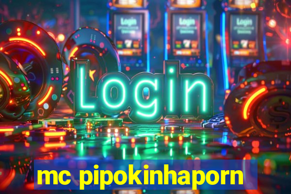 mc pipokinhaporn